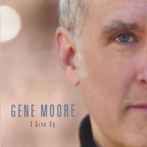 Cover for Gene Moore · I Give Up (CD) (2005)