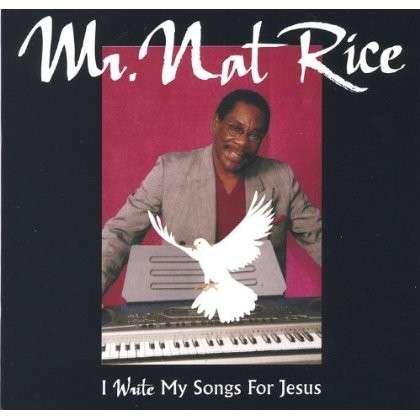 Cover for Nat Mr. Rice · I Write My Songs for Jesus (CD) (2006)