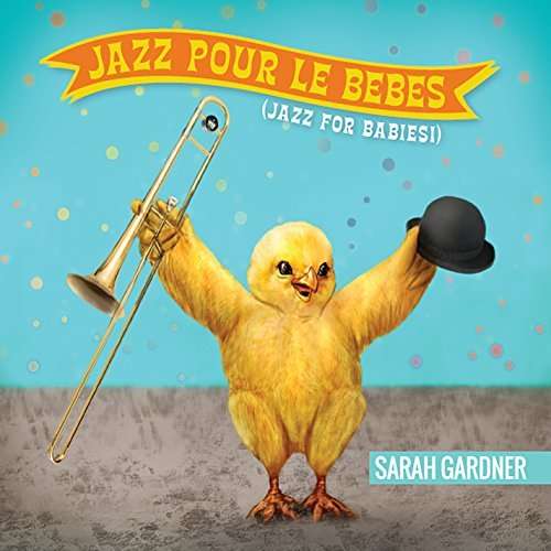 Jazz Pour Le Bebes (Jazz for Babies!) - Sarah Gardner - Music - Sarah Gardner - 0888295083614 - April 22, 2014