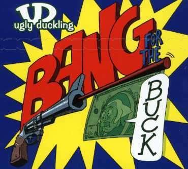Ugly Duckling · Bang For The Buck (CD)