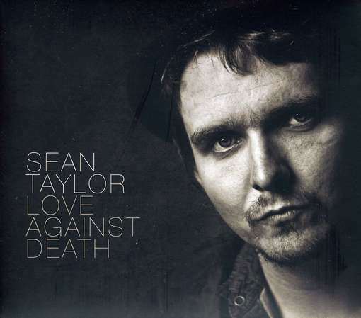 Cover for Sean Taylor · Love Against Death (CD) [Ltd Signed edition] (2012)