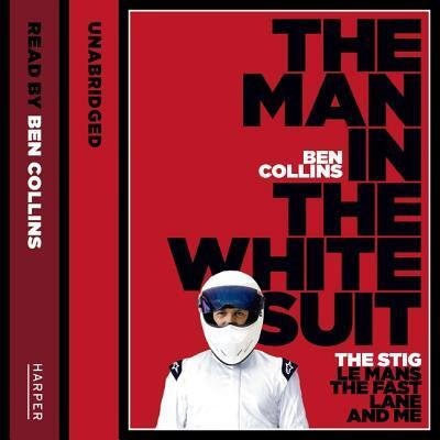 The Man in the White Suit The Stig, Le Mans, the Fast Lane, and Me - Ben Collins - Audio Book - HarperCollins UK and Blackstone Audio - 9780008346614 - June 4, 2019