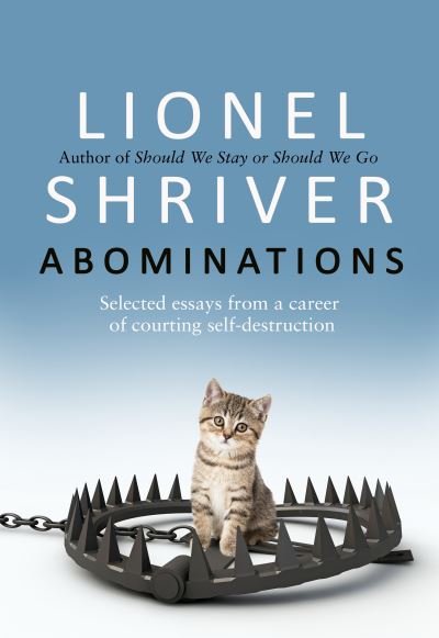 Cover for Lionel Shriver · Abominations: Selected Essays from a Career of Courting Self-Destruction (Hardcover Book) (2022)