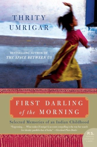 Cover for Thrity Umrigar · First Darling of the Morning: Selected Memories of an Indian Childhood (Paperback Book) (2008)