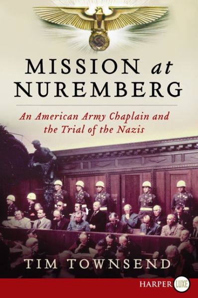 Mission at Nuremberg Lp: an American Army Chaplain and the Trial of the Nazis - Tim Townsend - Books - HarperLuxe - 9780062298614 - March 11, 2014
