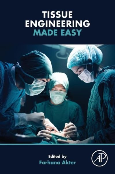 Cover for Akter, Farhana (University of Cambridge&lt;br&gt;University College London&lt;br&gt;Royal Free Hospital / Great Ormond Street Hospital, Plastic Surgery / Orthopaedics) · Tissue Engineering Made Easy (Pocketbok) (2016)