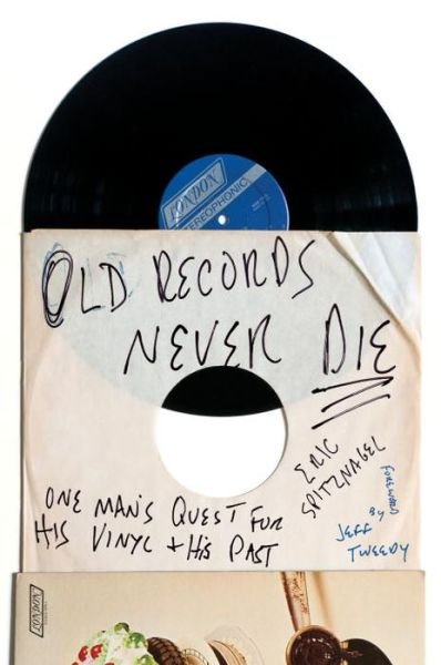 Cover for Eric Spitznagel · Old Records Never Die: One Man's Quest for His Vinyl and His Past (Pocketbok) (2016)