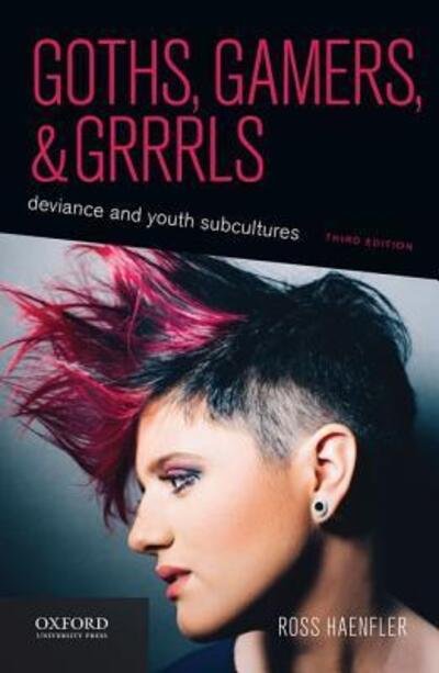 Cover for Ross Haenfler · Goths, Gamers, and Grrrls Deviance and Youth Subcultures (Book) (2015)