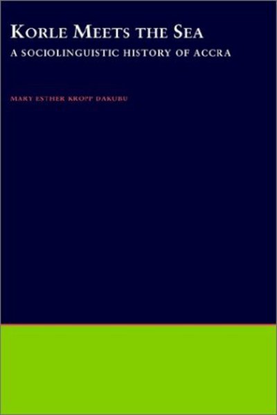 Cover for Dakubu, M. E. Kropp (Professor of Linguistics, Director of Language Centre, Professor of Linguistics, Director of Language Centre, University of Ghana, Legon) · Korle Meets the Sea: A Sociolinguistic History of Accra (Hardcover Book) (1997)