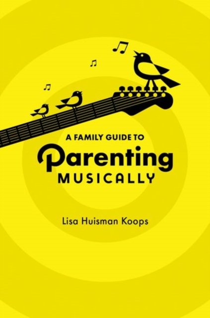 Huisman Koops, Lisa (Professor of Music Education, Professor of Music Education, Case Western Reserve University) · A Family Guide to Parenting Musically (Pocketbok) (2024)
