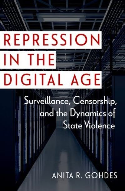 Cover for Gohdes, Anita R. (Professor of International and Cyber Security, Professor of International and Cyber Security, Hertie School) · Repression in the Digital Age: Surveillance, Censorship, and the Dynamics of State Violence - Disruptive Technology and International Security (Taschenbuch) (2024)