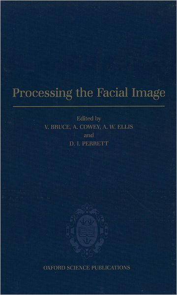 Cover for Bruce · Processing the Facial Image: Proceedings of a Royal Society Discussion Meeting held on 9 and 10 July 1991 (Hardcover Book) (1992)