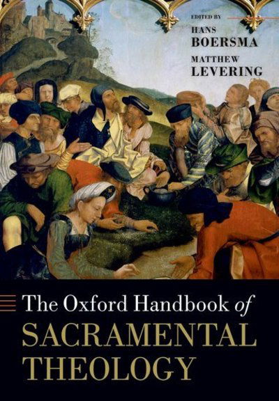 The Oxford Handbook of Sacramental Theology - Oxford Handbooks -  - Bøker - Oxford University Press - 9780198816614 - 11. januar 2018