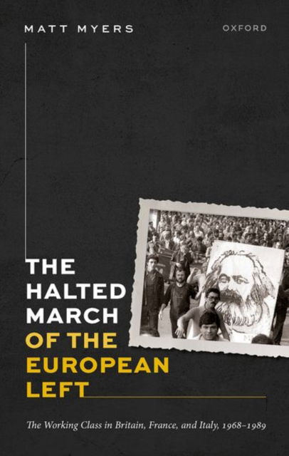 Cover for Myers · The Halted March of the European Left : The Working Class in Britain, France, and Italy, 1968-1989 (Hardcover Book) (2025)