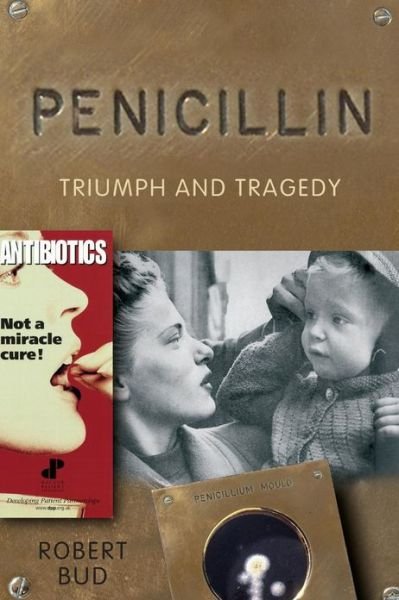 Cover for Bud, Robert (Head of Information and Research, Science Museum, London.) · Penicillin: Triumph and Tragedy (Paperback Book) (2009)