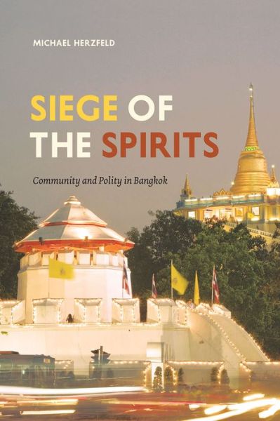 Cover for Herzfeld, Michael (Harvard University) · Siege of the Spirits: Community and Polity in Bangkok (Paperback Book) (2016)