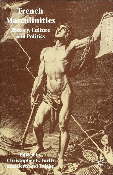 French Masculinities: History, Politics and Culture - Christopher E. Forth - Kirjat - Palgrave Macmillan - 9780230006614 - keskiviikko 11. heinäkuuta 2007