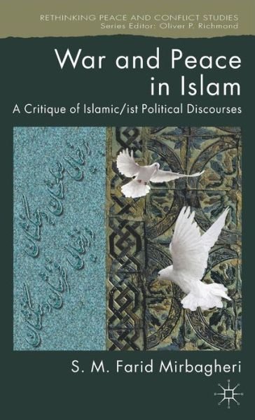 Cover for SM Farid Mirbagheri · War and Peace in Islam: A Critique of Islamic / ist Political Discourses - Rethinking Peace and Conflict Studies (Inbunden Bok) (2012)