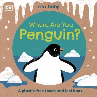 Eco Baby Where Are You Penguin?: A Plastic-free Touch and Feel Book - Eco Baby - Dk - Livros - Dorling Kindersley Ltd - 9780241491614 - 30 de setembro de 2021