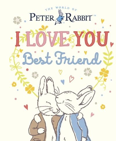 Cover for Beatrix Potter · Peter Rabbit I Love You Best Friend (Inbunden Bok) (2024)