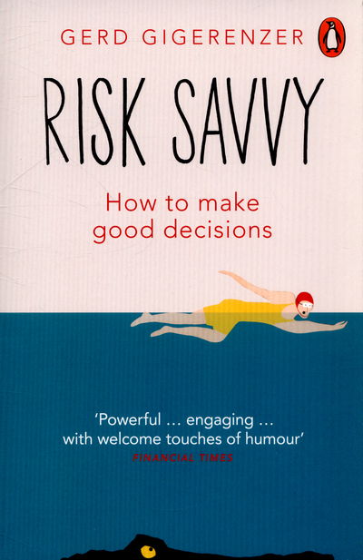 Risk Savvy: How To Make Good Decisions - Gerd Gigerenzer - Bøker - Penguin Books Ltd - 9780241954614 - 26. mars 2015