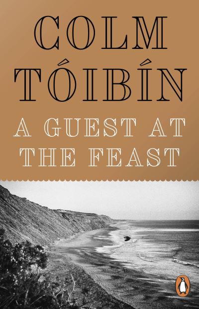 A Guest at the Feast - Colm Toibin - Books - Penguin Books Ltd - 9780241970614 - July 6, 2023