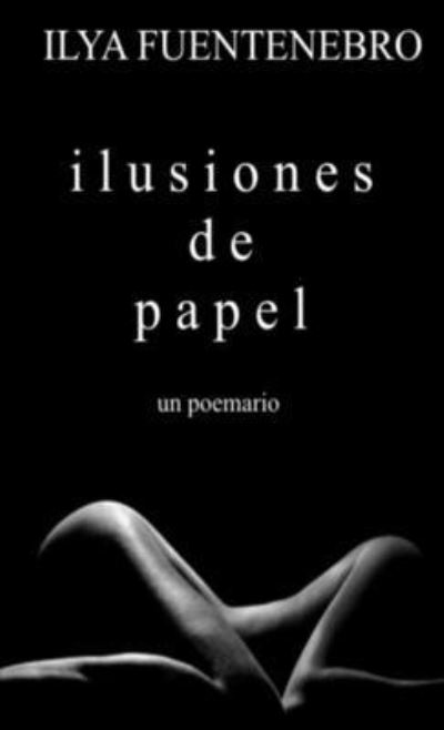 Cover for Ilya Fuentenebro · Ilusiones de Papel (Book) (2017)