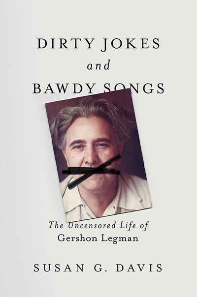 Cover for Susan Davis · Dirty Jokes and Bawdy Songs: The Uncensored Life of Gershon Legman - Folklore Studies in Multicultural World (Hardcover bog) (2019)