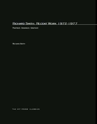 Richard Smith: Recent Work 1972-1977 - MIT Press - Richard Smith - Bøger - MIT Press Ltd - 9780262690614 - 15. april 1978