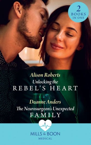 Cover for Alison Roberts · Unlocking The Rebel's Heart / The Neurosurgeon's Unexpected Family: Unlocking the Rebel's Heart / the Neurosurgeon's Unexpected Family (Paperback Book) (2021)