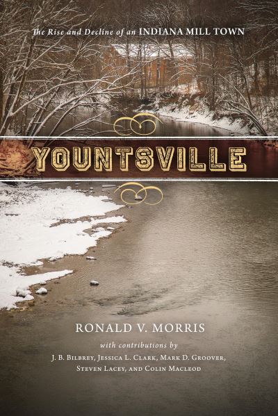 Cover for Ronald V. Morris · Yountsville: The Rise and Decline of an Indiana Mill Town (Hardcover Book) (2020)