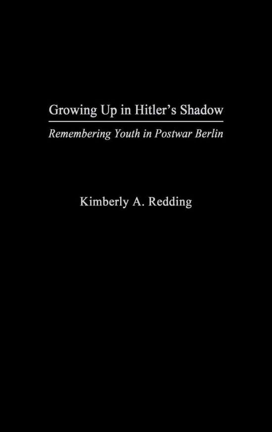 Cover for Kimberly A. Redding · Growing Up in Hitler's Shadow: Remembering Youth in Postwar Berlin (Hardcover Book) (2004)