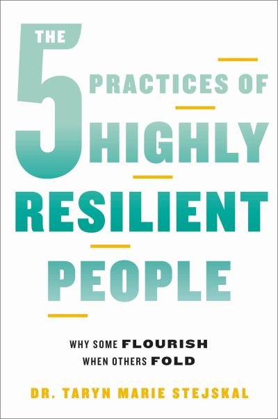 The 5 Practices of Highly Resilient People - Taryn Marie Stejskal - Bücher - Hachette Go - 9780306831614 - 18. April 2023