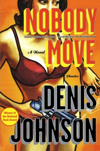 Nobody Move: a Novel - Denis Johnson - Livres - Picador - 9780312429614 - 27 avril 2010