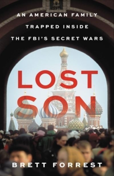 Lost Son: An American Family Trapped Inside the FBI's Secret Wars - Brett Forrest - Books - Little, Brown & Company - 9780316591614 - June 8, 2023
