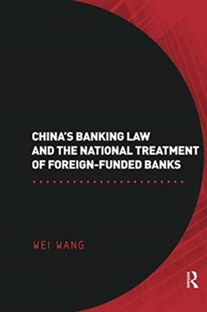 Cover for Wei Wang · China's Banking Law and the National Treatment of Foreign-Funded Banks (Pocketbok) (2020)