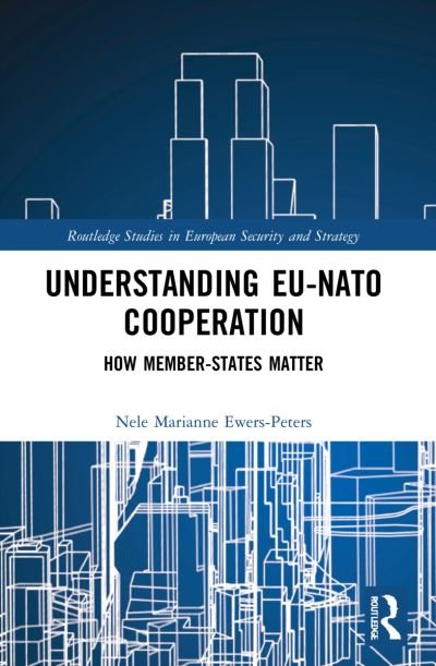 Cover for Ewers-Peters, Nele Marianne (Johns Hopkins SAIS, USA) · Understanding EU-NATO Cooperation: How Member-States Matter - Routledge Studies in European Security and Strategy (Paperback Bog) (2023)