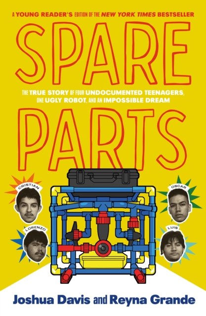 Spare Parts (Young Readers' Edition): The True Story of Four Undocumented Teenagers, One Ugly Robot, and an Impossible Dream - Joshua Davis - Livros - Farrar, Straus & Giroux Inc - 9780374388614 - 19 de junho de 2023