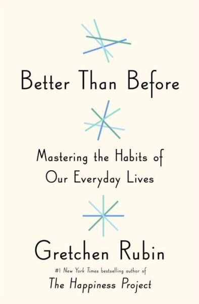 Better Than Before: Mastering the Habits of Our Everyday Lives - Gretchen Rubin - Books - Crown Publishing Group (NY) - 9780385348614 - March 17, 2015