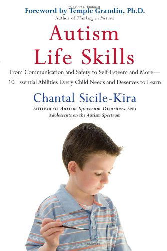 Cover for Chantal Sicile-kira · Autism Life Skills: from Communication and Safety to Self-esteem and More - 10 Essential Abilitiesevery Child Needs and Deserves to Learn (Paperback Book) (2008)