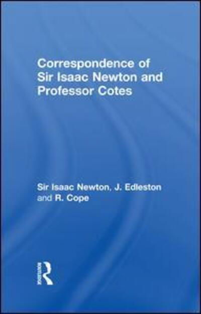 Correspondence of Sir Isaac Newton and Professor Cotes - Sir Isaac Newton - Books - Taylor & Francis Ltd - 9780415760614 - May 30, 2014