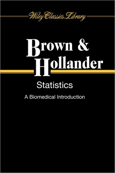 Cover for Brown, Byron Wm. (Standford University, USA) · Statistics: A Biomedical Introduction - Wiley Classics Library (Paperback Book) (2007)