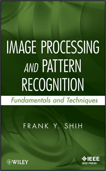 Cover for Shih, Frank Y. (New Jersey Institute of Technology) · Image Processing and Pattern Recognition: Fundamentals and Techniques (Hardcover Book) (2010)