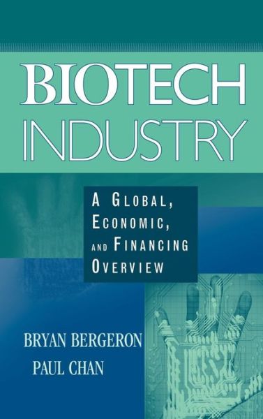 Cover for Bergeron, Bryan, MD. (Harvard Medical School; MIT) · Biotech Industry: A Global, Economic, and Financing Overview (Hardcover Book) (2004)