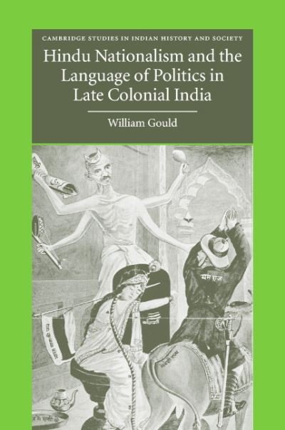 Cover for Gould, William (University of Leeds) · Hindu Nationalism and the Language of Politics in Late Colonial India - Cambridge Studies in Indian History and Society (Hardcover bog) (2004)