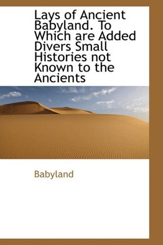 Lays of Ancient Babyland. to Which Are Added Divers Small Histories Not Known to the Ancients - Babyland - Books - BiblioLife - 9780559266614 - October 15, 2008