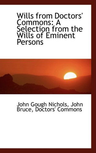 Cover for John Gough Nichols · Wills from Doctors' Commons: a Selection from the Wills of Eminent Persons (Hardcover Book) (2008)