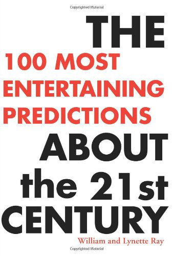 Cover for William and Lynette Ray · The 100 Most Entertaining Predictions About the 21st Century (Paperback Book) (2000)