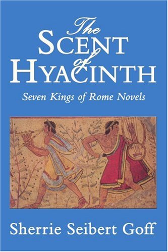 Cover for Sherrie Goff · The Scent of Hyacinth: Seven Kings of Rome Novels (Paperback Book) (2005)