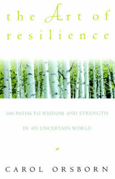 Cover for Carol Orsborn · The Art of Resilience: 100 Paths to Wisdom and Strength in an Uncertain World (Paperback Bog) [1st edition] (1997)